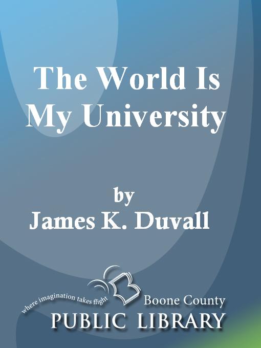 Title details for "The World Is My University" by James K. Duvall - Available